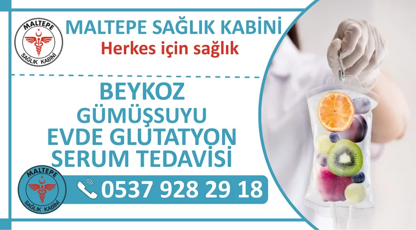 Beykoz Gümüşsuyu Evde Glutatyon Serum Takma Tedavisi