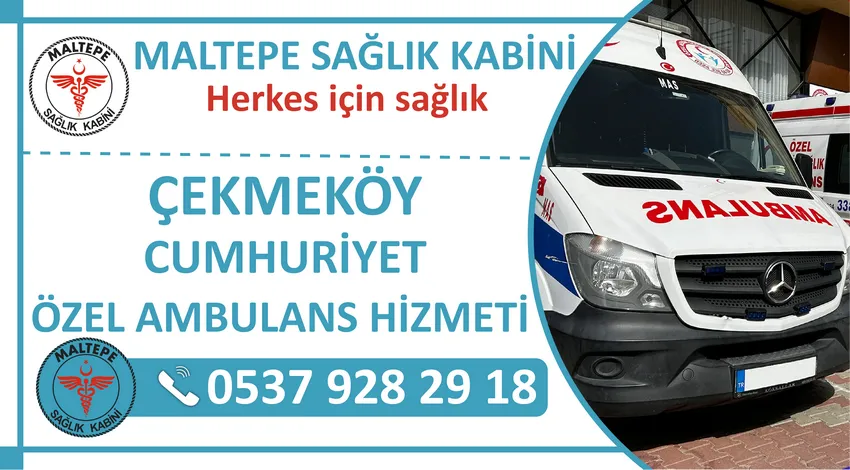 Çekmeköy Cumhuriyet Mahallesi Özel Ambulans Hizmeti ve Çekmeköy Cumhuriyet Kiralık Ambulans Fiyatları